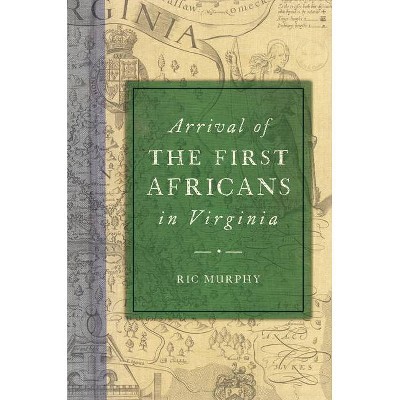 Arrival of the First Africans in Virginia - (American Heritage) by  Ric Murphy (Paperback)