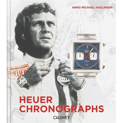 Heuer Chronographs - by  Arno Michael Haslinger (Hardcover)