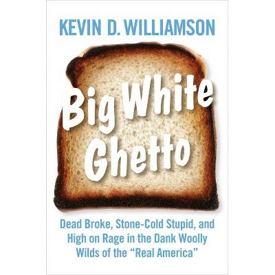 Big White Ghetto - by  Kevin D Williamson (Hardcover)