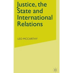 Justice, the State and International Relations - by  Leo McCarthy & L McCarthy (Hardcover) - 1 of 1