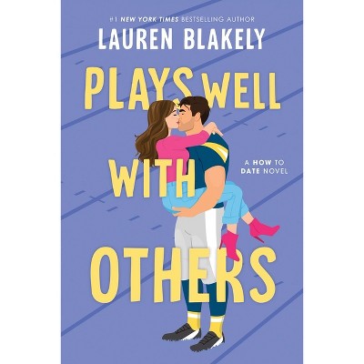 Plays Well with Others - (How to Date) by  Lauren Blakely (Paperback)