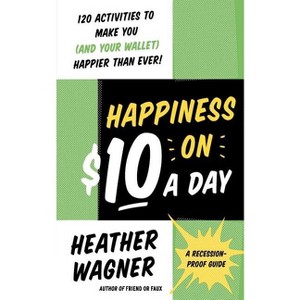 Happiness on $10 a Day - by  Heather Wagner (Paperback) - 1 of 1