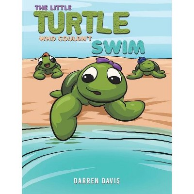 The Little Turtle Who Couldn't Swim - by  Darren Davis (Paperback)