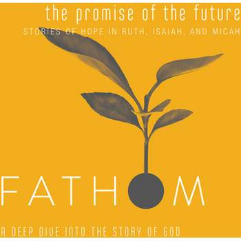 Fathom Bible Studies: The Promise of the Future Student Journal (Ruth, Isaiah, Micah) - by  Katie Heierman (Paperback)