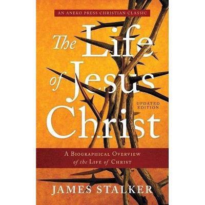 The Life of Jesus Christ - by  James Stalker (Paperback)