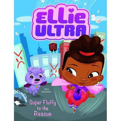 Super Fluffy to the Rescue - (Ellie Ultra) by  Gina Bellisario (Paperback)