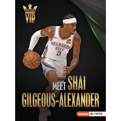 Meet Shai Gilgeous-Alexander - (Sports Vips (Lerner (Tm) Sports)) by  Margaret J Goldstein (Paperback)
