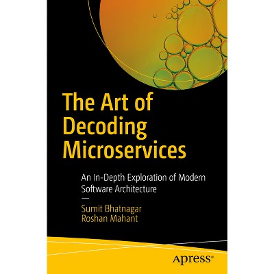 The Art of Decoding Microservices - by  Sumit Bhatnagar & Roshan Mahant (Paperback)