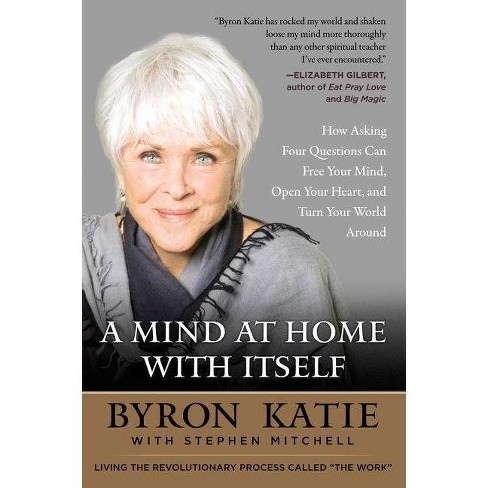 A Mind At Home With Itself - By Byron Katie & Stephen Mitchell (Paperback)  : Target