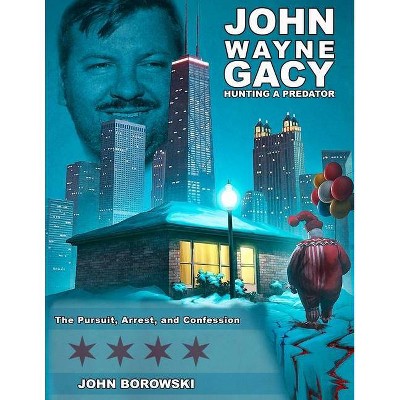 John Wayne Gacy Hunting a Predator - by  John Borowski (Paperback)