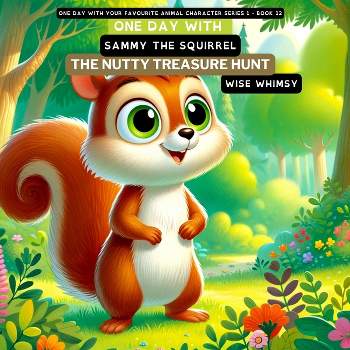 One Day with Sammy the Squirrel - (One Day with Your Favourite Animal Character Series 1) by  Wise Whimsy (Paperback)