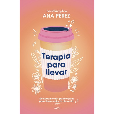 Terapia Para Llevar (Edición Especial) / Therapy to Go (Special Edition) - by  Ana Pérez (Paperback)
