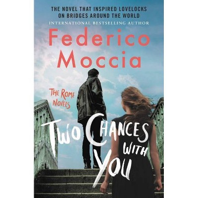 Two Chances with You - (The Rome Novels) by  Federico Moccia (Paperback)
