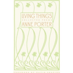 Living Things - by  Anne Porter (Paperback) - 1 of 1