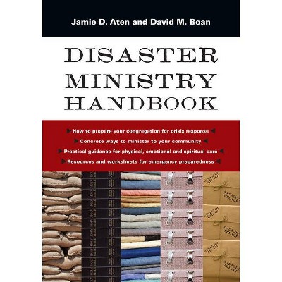 Disaster Ministry Handbook - by  Jamie D Aten & David M Boan (Paperback)