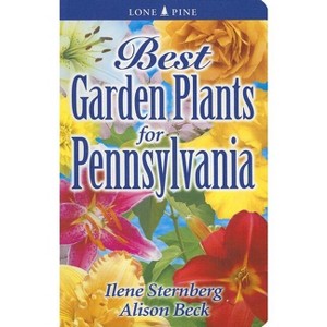 Best Garden Plants for Pennsylvania - by  Ilene Sternberg & Alison Beck (Paperback) - 1 of 1