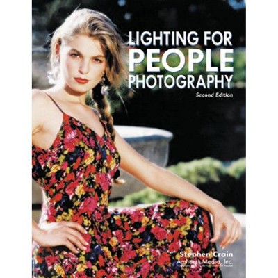 Lighting for People Photography - 2nd Edition by  Stephen Crain (Paperback)