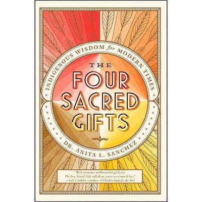 The Four Sacred Gifts - by  Anita L Sanchez (Paperback)