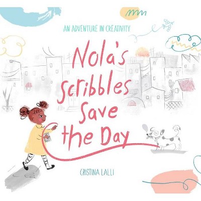 Nola's Scribbles Save the Day - by  Cristina Lalli (Hardcover)