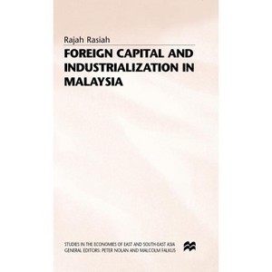 Foreign Capital and Industrialization in Malaysia - (Studies in the Economies of East and South-East Asia) by  R Rasiah (Hardcover) - 1 of 1