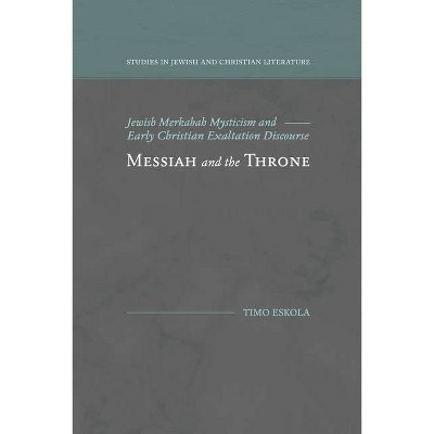 Messiah and the Throne - (Studies in Jewish and Christian Literature) by  Timo Eskola (Paperback)