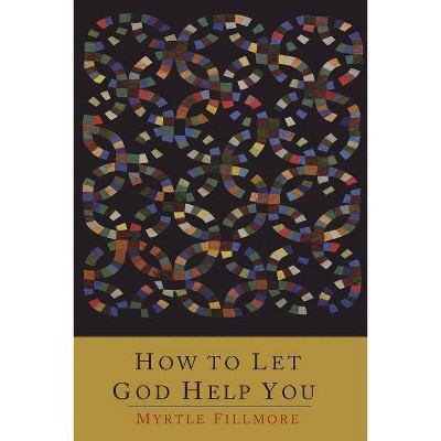 How To Let God Help You - by  Myrtle Fillmore (Paperback)