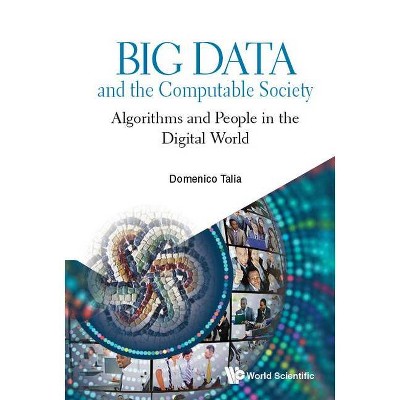 Big Data and the Computable Society: Algorithms and People in the Digital World - by  Domenico Talia (Hardcover)