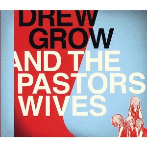 Drew Grow & the Pastors Wives - Drew Grow and The Pastors Wives (CD) - 1 of 1