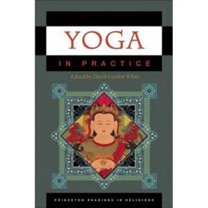 Yoga in Practice - (Princeton Readings in Religions) by  David Gordon White (Paperback) - 1 of 1