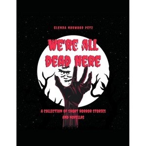 We're All Dead Here - by  Glenda Norwood Petz (Paperback) - 1 of 1