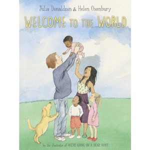 Welcome to the World - by  Julia Donaldson (Hardcover) - 1 of 1