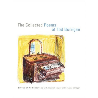 The Collected Poems of Ted Berrigan - (Paperback)