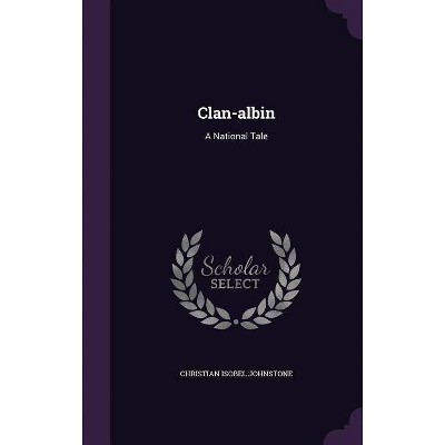 Clan-Albin - by  Christian Isobel Johnstone (Hardcover)