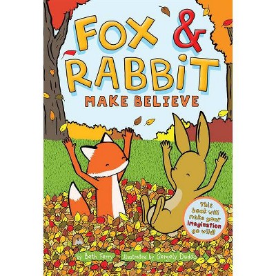 Fox & Rabbit Make Believe (Fox & Rabbit Book #2) - by  Gergely Dudás & Beth Ferry (Paperback)