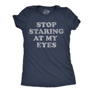 Womens Funny T Shirts Stop Staring At My Eyes Sarcastic Graphic Novelty Tee For Ladies - Crazy Dog Women's T Shirt - 1 of 4