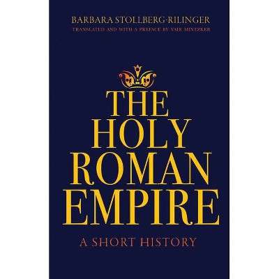 The Holy Roman Empire - by Barbara Stollberg-Rilinger