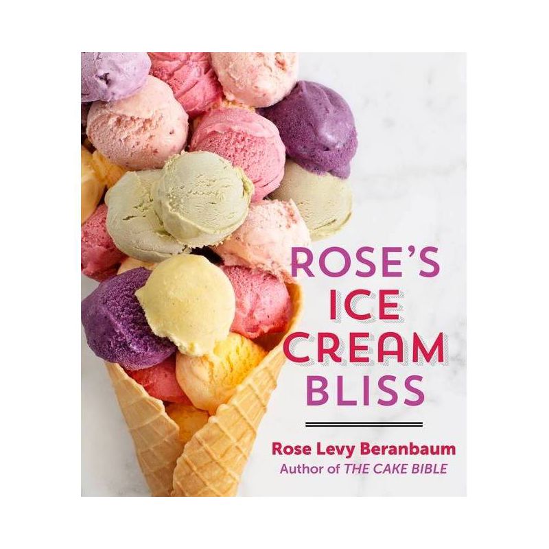 Rose's Ice Cream Bliss - by  Rose Levy Beranbaum (Hardcover), 1 of 2