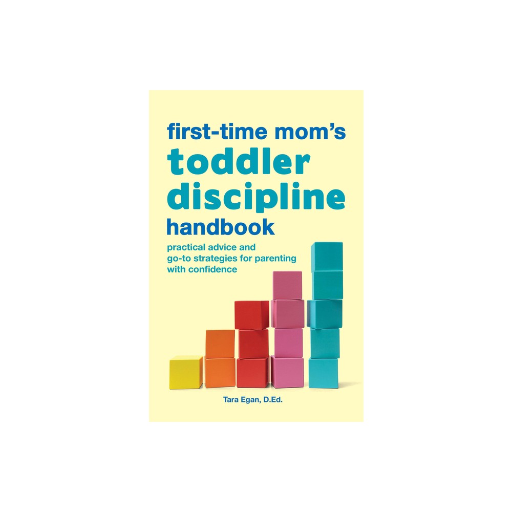 The First-Time Moms Toddler Discipline Handbook - (First Time Moms) by Tara Egan (Paperback)