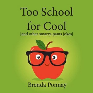 Too School for Cool - (Illustrated Jokes) by  Brenda Ponnay (Paperback) - 1 of 1