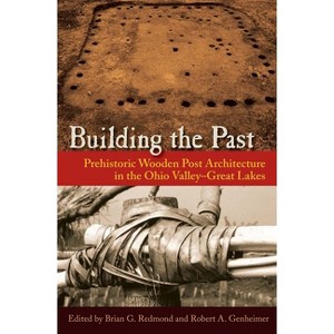 Building the Past - by  Brian G Redmond & Robert A Genheimer (Hardcover) - 1 of 1