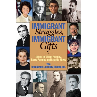 Immigrant Struggles, Immigrant Gifts - by  Diane Portnoy & Barry Portnoy & Charlie Riggs (Paperback)