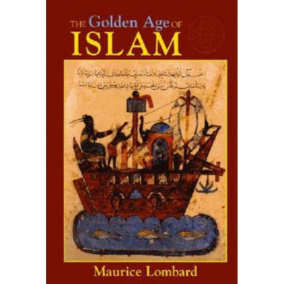 The Golden Age of Islam - by  Maurice Lombard (Paperback)