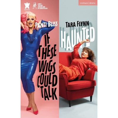 If These Wigs Could Talk & Haunted - (Modern Plays) by  Tara Flynn & Panti Bliss (Paperback)