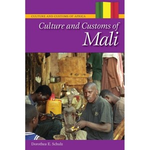 Culture and Customs of Mali - (Culture and Customs of Africa) Annotated by  Dorothea Schulz (Hardcover) - 1 of 1