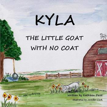 KYLA The Little Goat With No Coat - by  Kathleen Deist (Paperback)