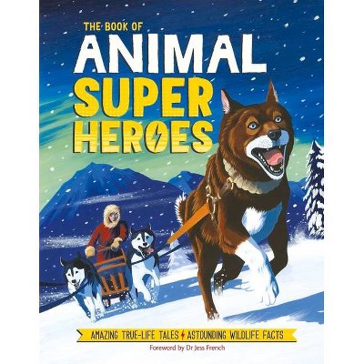 The Book of Animal Superheroes - by  Camilla De La Bedoyere (Hardcover)