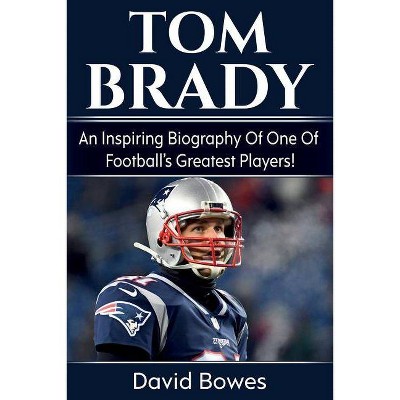 Tom Brady - by  David Bowes (Paperback)