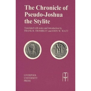 Chronicle of Pseudo-Joshua the Stylite - (Translated Texts for Historians) by  Pseudo-Joshua The Stylite (Paperback) - 1 of 1