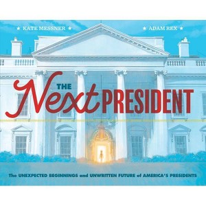 The Next President - by Kate Messner & Adam Rex (Hardcover) - 1 of 1