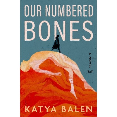 Our Numbered Bones - by  Katya Balen (Hardcover)